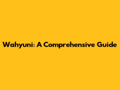 Wahyuni: A Comprehensive Guide