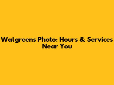 Walgreens Photo: Hours & Services Near You