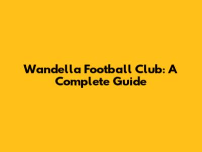 Wandella Football Club: A Complete Guide
