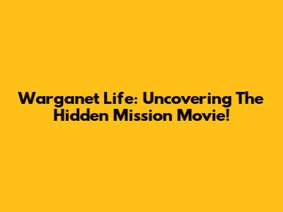 Warganet Life: Uncovering The Hidden Mission Movie!