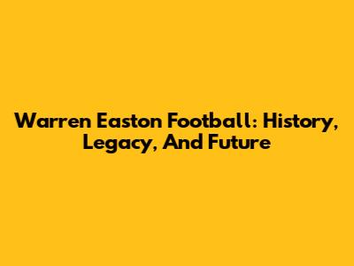 Warren Easton Football: History, Legacy, And Future