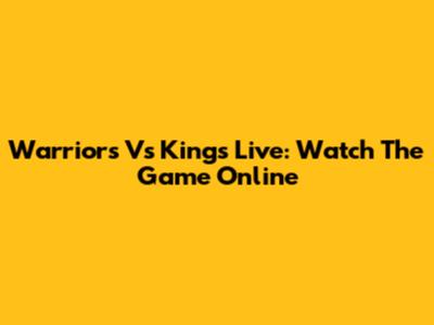 Warriors Vs Kings Live: Watch The Game Online