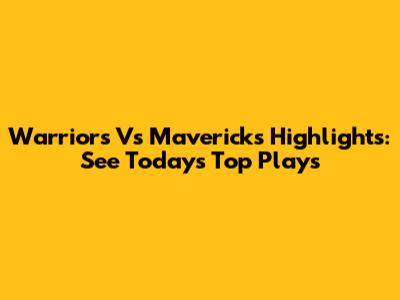 Warriors Vs Mavericks Highlights: See Today's Top Plays