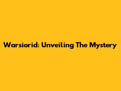 Warsiorid: Unveiling The Mystery