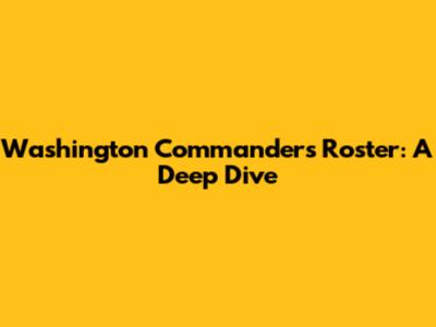 Washington Commanders Roster: A Deep Dive