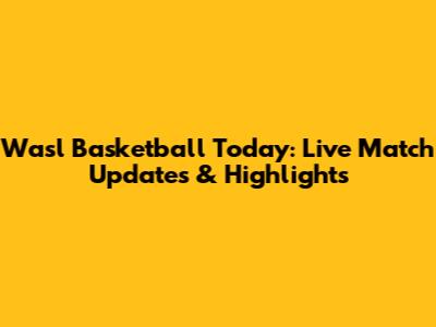 Wasl Basketball Today: Live Match Updates & Highlights