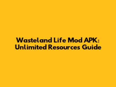 Wasteland Life Mod APK: Unlimited Resources Guide