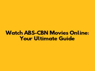 Watch ABS-CBN Movies Online: Your Ultimate Guide