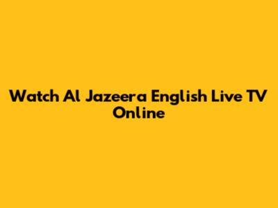 Watch Al Jazeera English Live TV Online