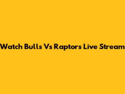 Watch Bulls Vs Raptors Live Stream