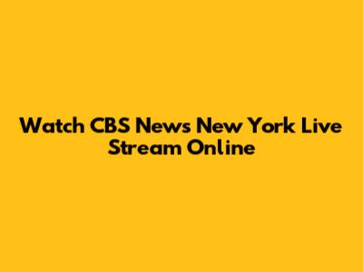 Watch CBS News New York Live Stream Online