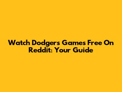 Watch Dodgers Games Free On Reddit: Your Guide