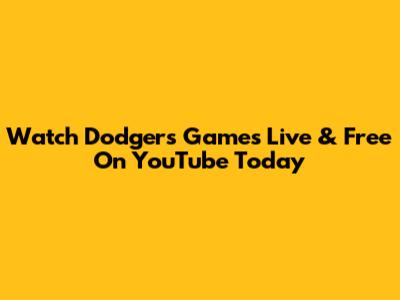 Watch Dodgers Games Live & Free On YouTube Today
