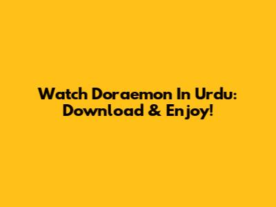 Watch Doraemon In Urdu: Download & Enjoy!