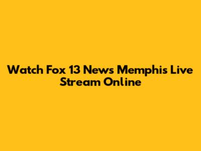 Watch Fox 13 News Memphis Live Stream Online