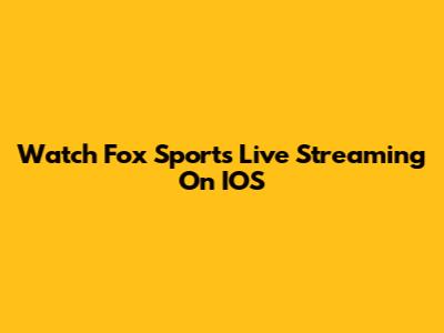 Watch Fox Sports Live Streaming On IOS