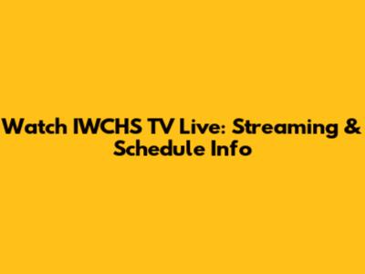 Watch IWCHS TV Live: Streaming & Schedule Info