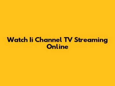 Watch Ii Channel TV Streaming Online