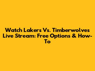 Watch Lakers Vs. Timberwolves Live Stream: Free Options & How-To