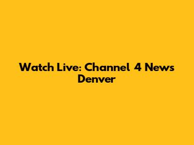Watch Live: Channel 4 News Denver