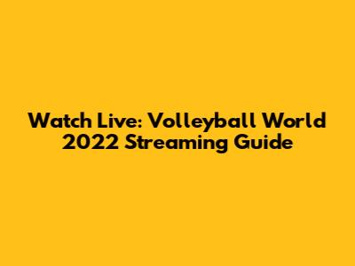 Watch Live: Volleyball World 2022 Streaming Guide