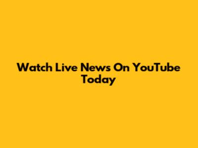 Watch Live News On YouTube Today