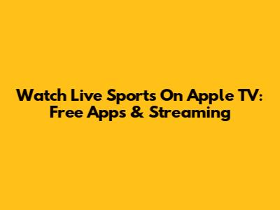 Watch Live Sports On Apple TV: Free Apps & Streaming