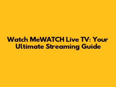Watch MeWATCH Live TV: Your Ultimate Streaming Guide