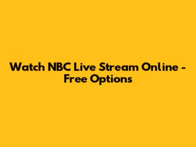 Watch NBC Live Stream Online - Free Options