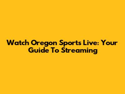 Watch Oregon Sports Live: Your Guide To Streaming