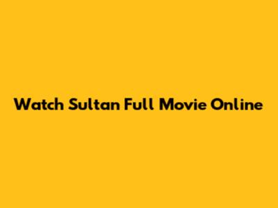 Watch Sultan Full Movie Online