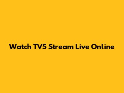 Watch TV5 Stream Live Online