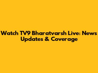 Watch TV9 Bharatvarsh Live: News Updates & Coverage