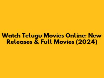Watch Telugu Movies Online: New Releases & Full Movies (2024)