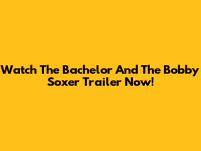 Watch The Bachelor And The Bobby Soxer Trailer Now!