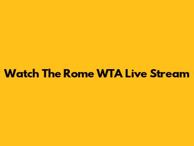 Watch The Rome WTA Live Stream