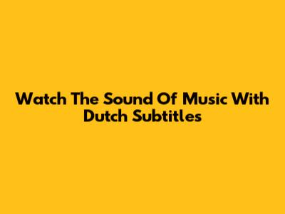 Watch The Sound Of Music With Dutch Subtitles