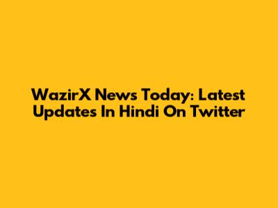 WazirX News Today: Latest Updates In Hindi On Twitter