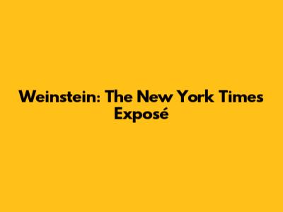 Weinstein: The New York Times Exposé