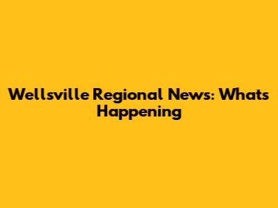 Wellsville Regional News: What's Happening