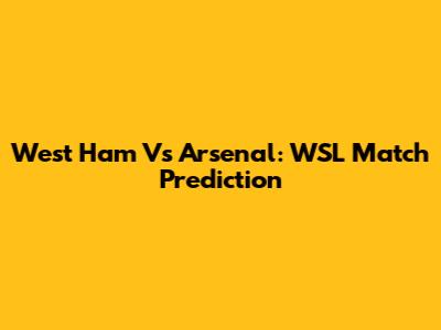 West Ham Vs Arsenal: WSL Match Prediction