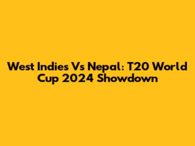 West Indies Vs Nepal: T20 World Cup 2024 Showdown