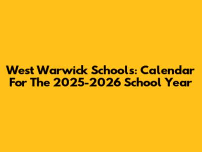 West Warwick Schools: Calendar For The 2025-2026 School Year