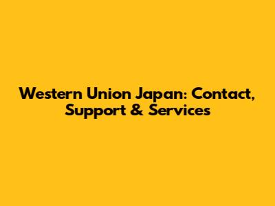 Western Union Japan: Contact, Support & Services
