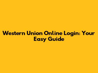 Western Union Online Login: Your Easy Guide