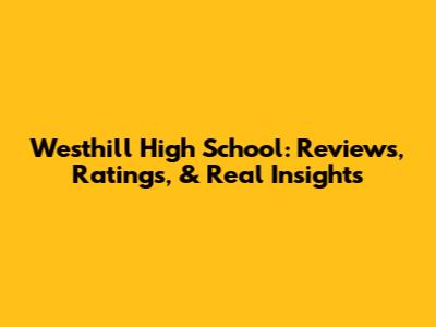 Westhill High School: Reviews, Ratings, & Real Insights