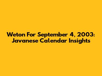 Weton For September 4, 2003: Javanese Calendar Insights