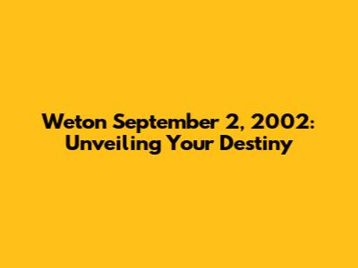 Weton September 2, 2002: Unveiling Your Destiny