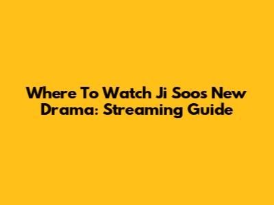 Where To Watch Ji Soo's New Drama: Streaming Guide