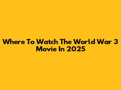 Where To Watch The World War 3 Movie In 2025